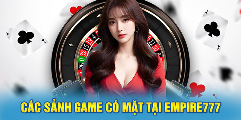Các sảnh game có mặt tại Empire777