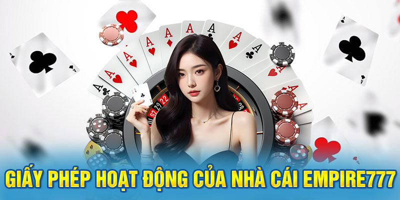 Những giấy phép hoạt động của nhà cái Empire777