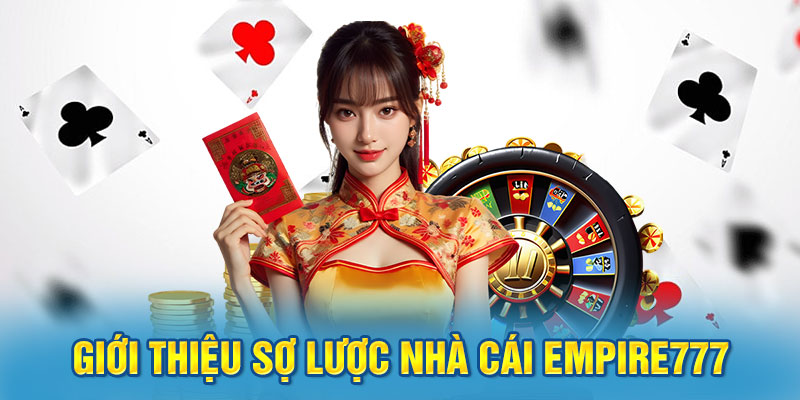 Giới thiệu sợ lược nhà cái Empire777