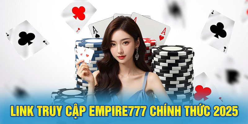 Link truy cập Empire777 chính thức 2025